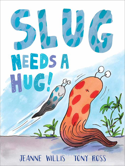 Title details for Slug Needs a Hug by Jeanne Willis - Wait list